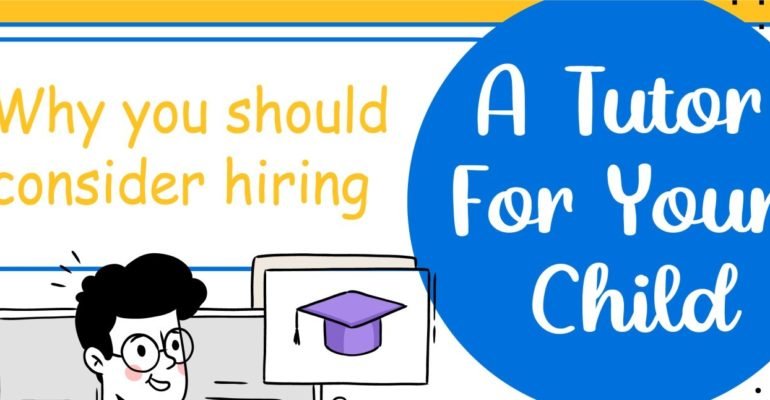 Why You Should Consider Hiring A Tutor For Your Child